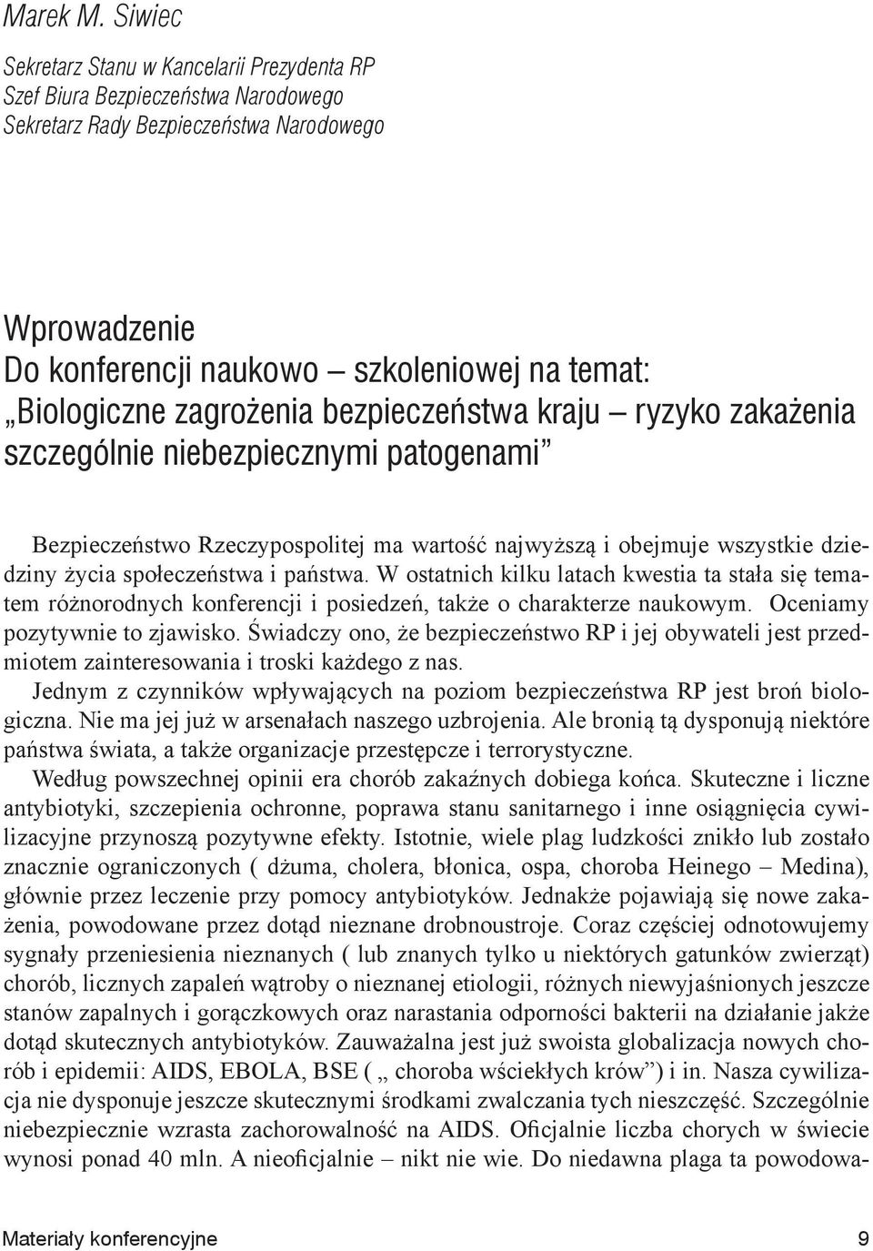 zagrożenia bezpieczeństwa kraju ryzyko zakażenia szczególnie niebezpiecznymi patogenami Bezpieczeństwo Rzeczypospolitej ma wartość najwyższą i obejmuje wszystkie dziedziny życia społeczeństwa i