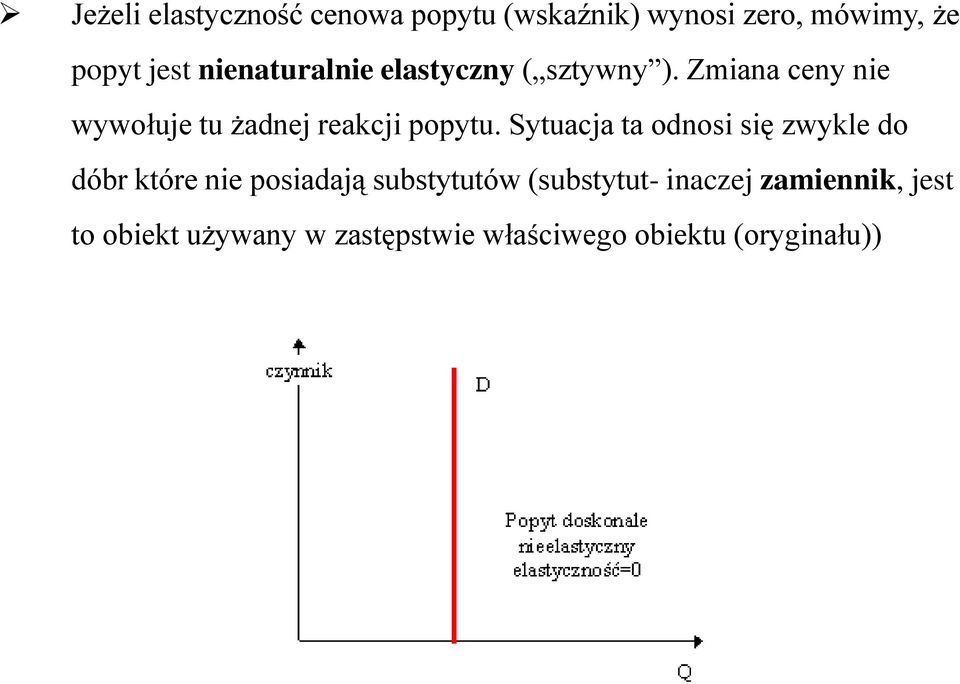 Zmiana ceny nie wywołuje tu żadnej reakcji popytu.