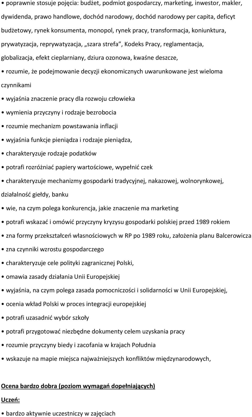 że podejmowanie decyzji ekonomicznych uwarunkowane jest wieloma czynnikami wyjaśnia znaczenie pracy dla rozwoju człowieka wymienia przyczyny i rodzaje bezrobocia rozumie mechanizm powstawania