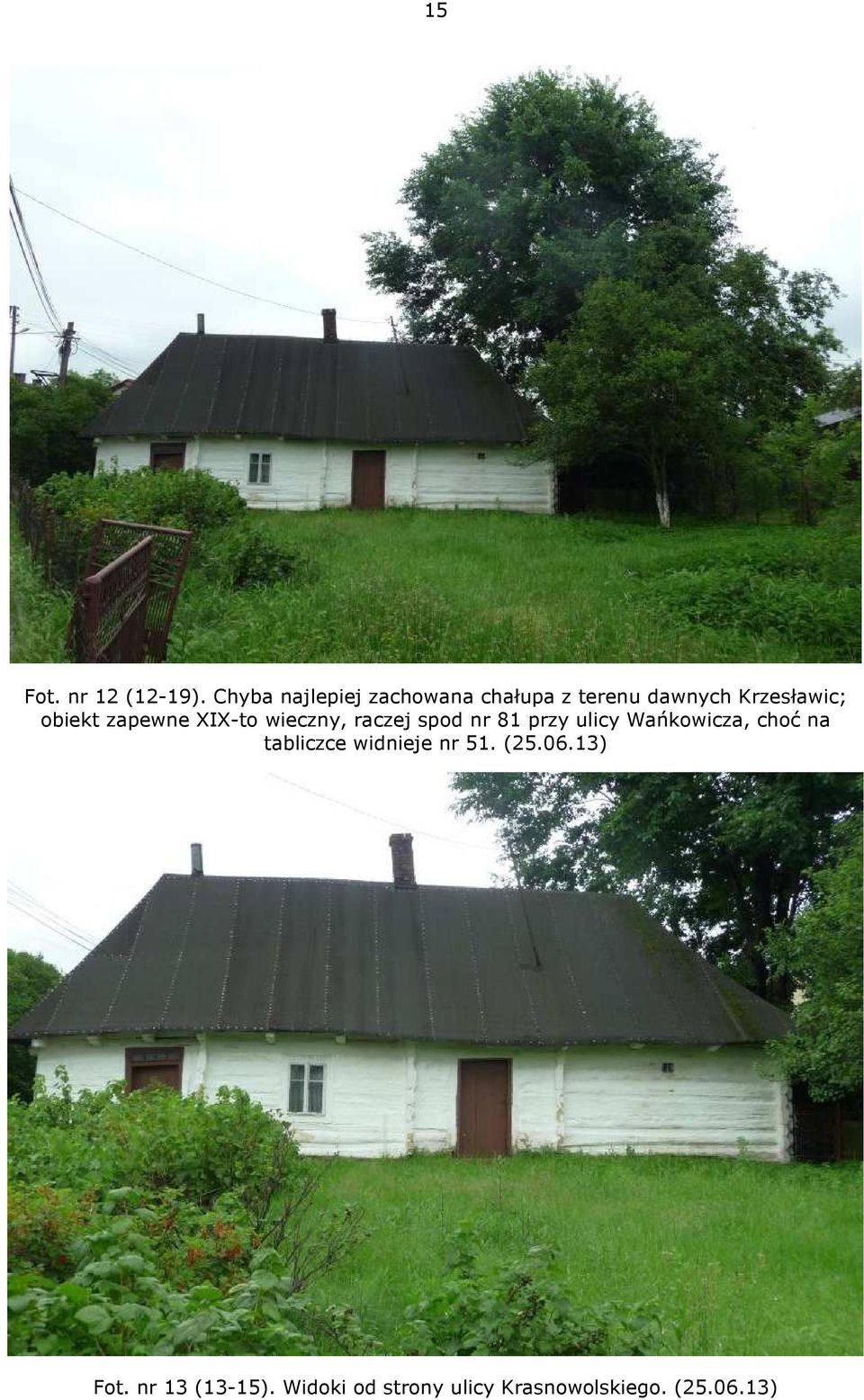 obiekt zapewne XIX-to wieczny, raczej spod nr 81 przy ulicy