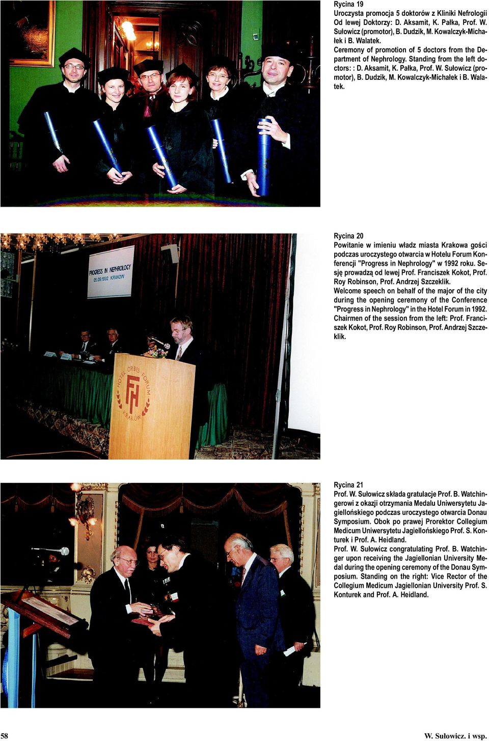 Walatek. Rycina 20 Powitanie w imieniu w³adz miasta Krakowa goœci podczas uroczystego otwarcia w Hotelu Forum Konferencji "Progress in Nephrology" w 1992 roku. Sesjê prowadz¹ od lewej Prof.