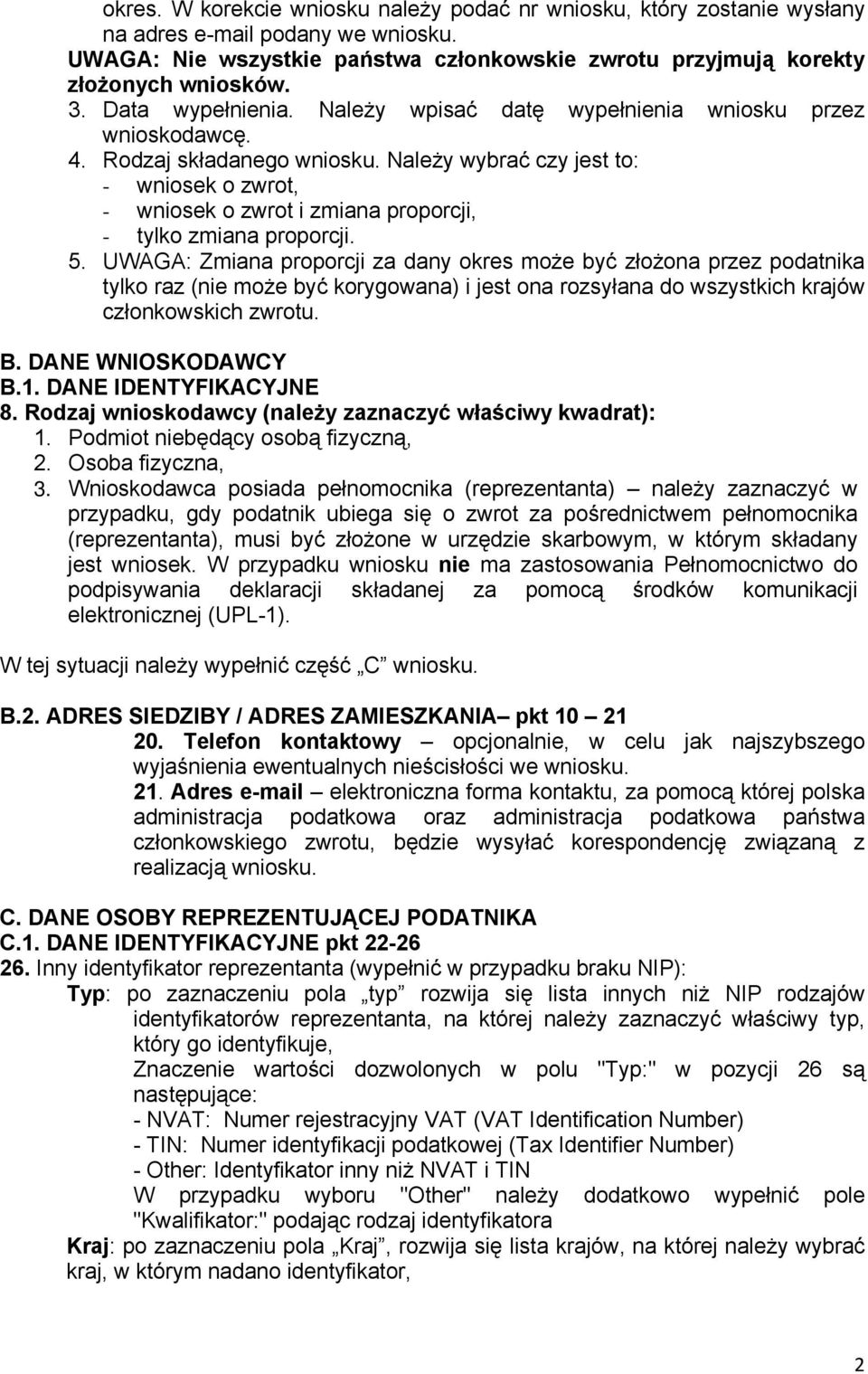 Należy wybrać czy jest to: - wniosek o zwrot, - wniosek o zwrot i zmiana proporcji, - tylko zmiana proporcji. 5.