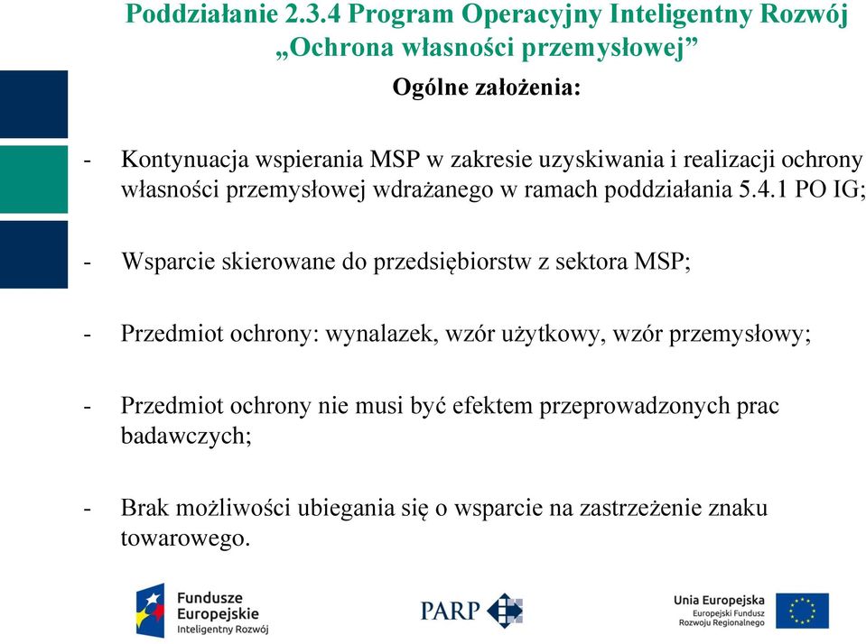 1 PO IG; - Wsparcie skierowane do przedsiębiorstw z sektora MSP; - Przedmiot ochrony: wynalazek, wzór