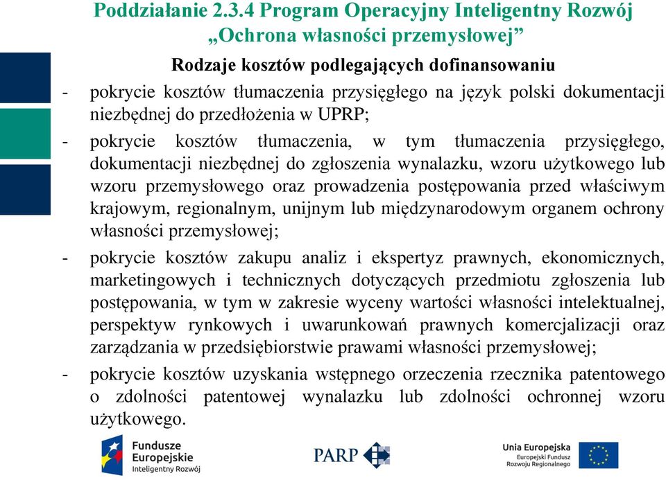 międzynarodowym organem ochrony własności przemysłowej; - pokrycie kosztów zakupu analiz i ekspertyz prawnych, ekonomicznych, marketingowych i technicznych dotyczących przedmiotu zgłoszenia lub