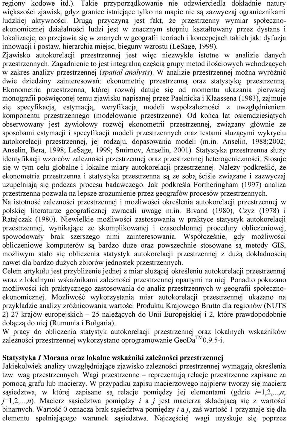 teoriach i koncepcjach takich jak: dyfuzja innowacji i postaw, hierarchia miejsc, bieguny wzrostu (LeSage, 1999).