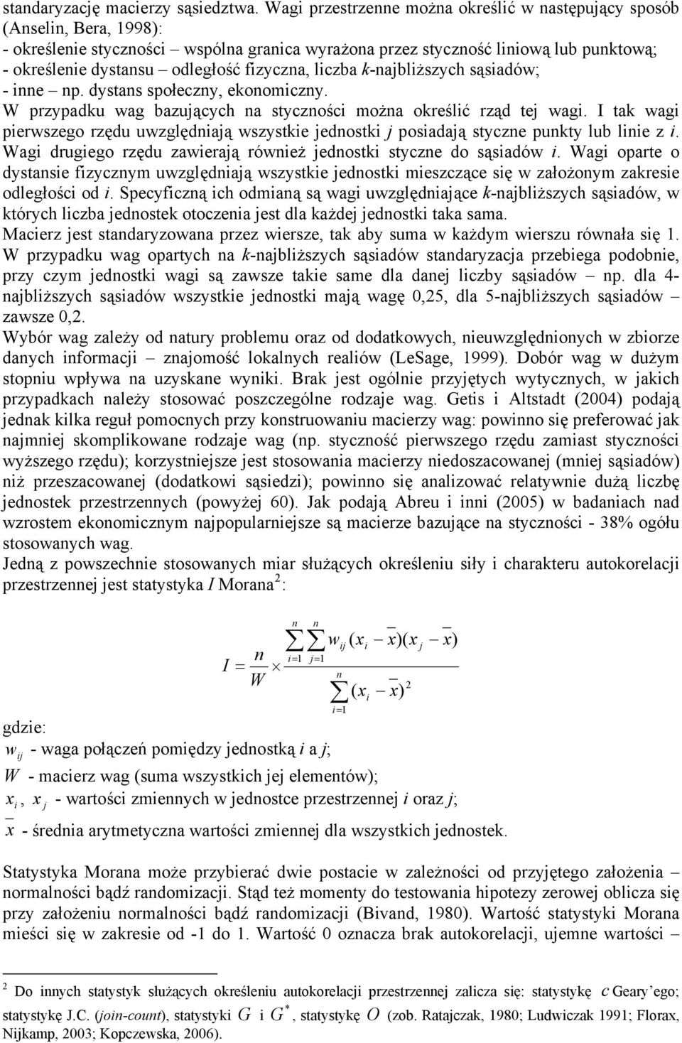 fizyczna, liczba k-najbliższych sąsiadów; - inne np. dystans społeczny, ekonomiczny. W przypadku wag bazujących na styczności można określić rząd tej wagi.