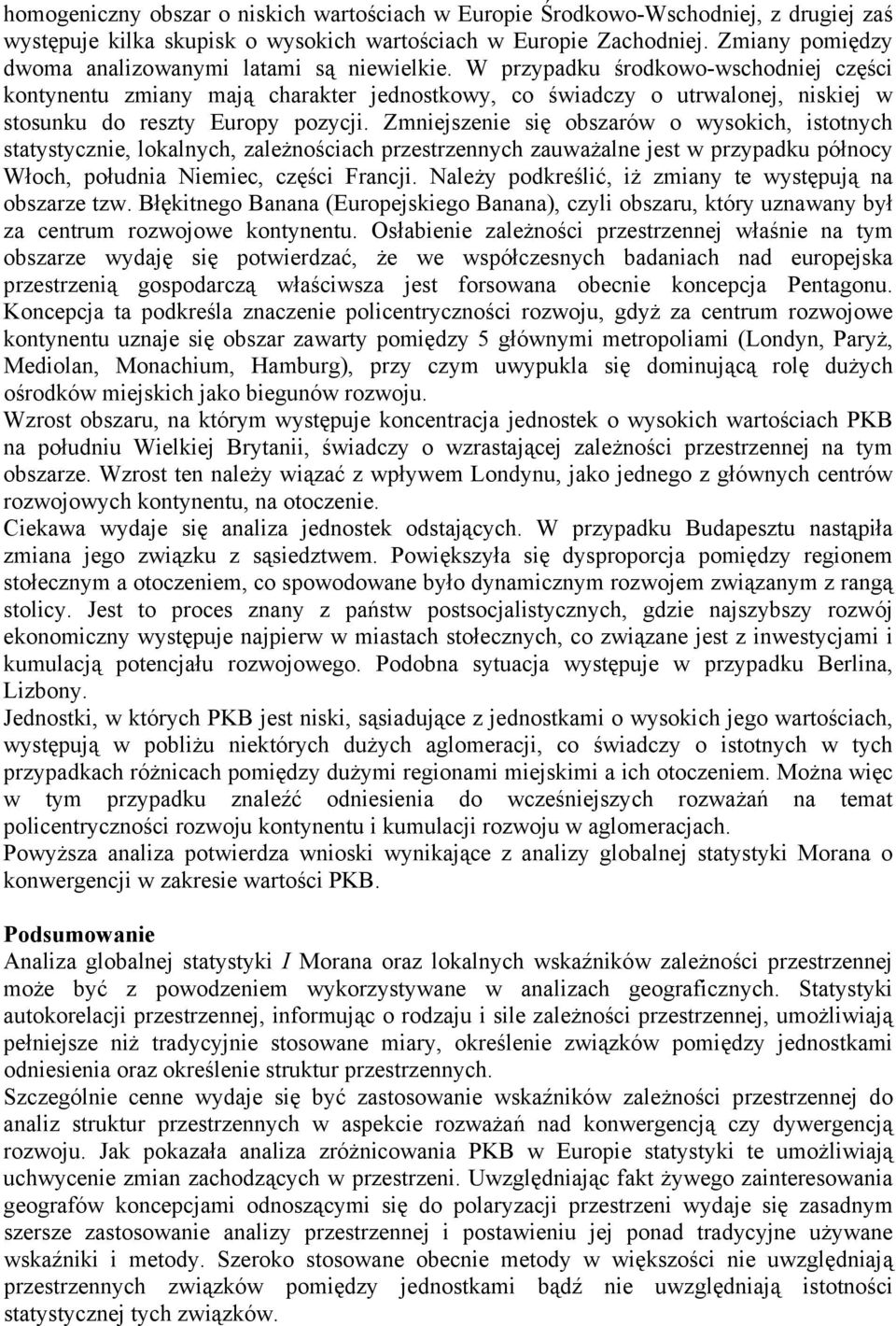 W przypadku środkowo-wschodniej części kontynentu zmiany mają charakter jednostkowy, co świadczy o utrwalonej, niskiej w stosunku do reszty Europy pozycji.