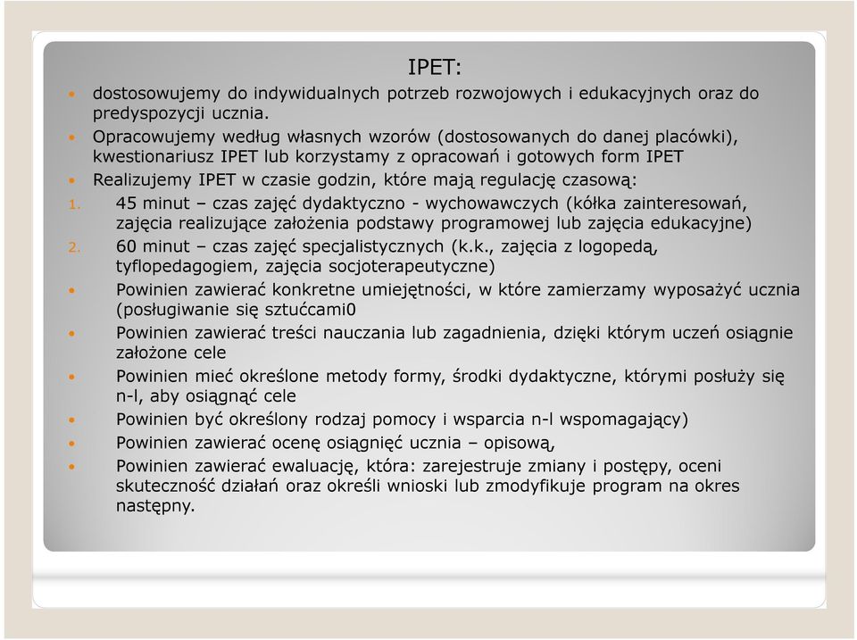 czasową: 1. 45 minut czas zajęć dydaktyczno - wychowawczych (kółka zainteresowań, zajęcia realizujące założenia podstawy programowej lub zajęcia edukacyjne) 2.