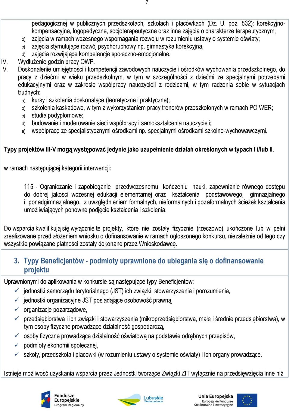 oświaty; c) zajęcia stymulujące rozwój psychoruchowy np. gimnastyka korekcyjna, d) zajęcia rozwijające kompetencje społeczno-emocjonalne. IV. Wydłużenie godzin pracy OWP. V.