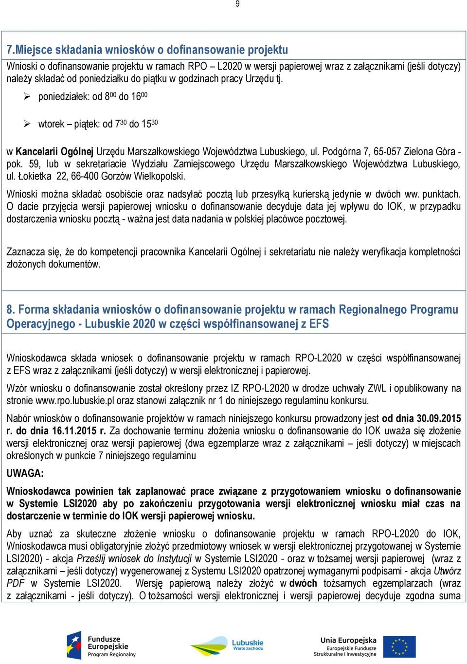 Podgórna 7, 65-057 Zielona Góra - pok. 59, lub w sekretariacie Wydziału Zamiejscowego Urzędu Marszałkowskiego Województwa Lubuskiego, ul. Łokietka 22, 66-400 Gorzów Wielkopolski.