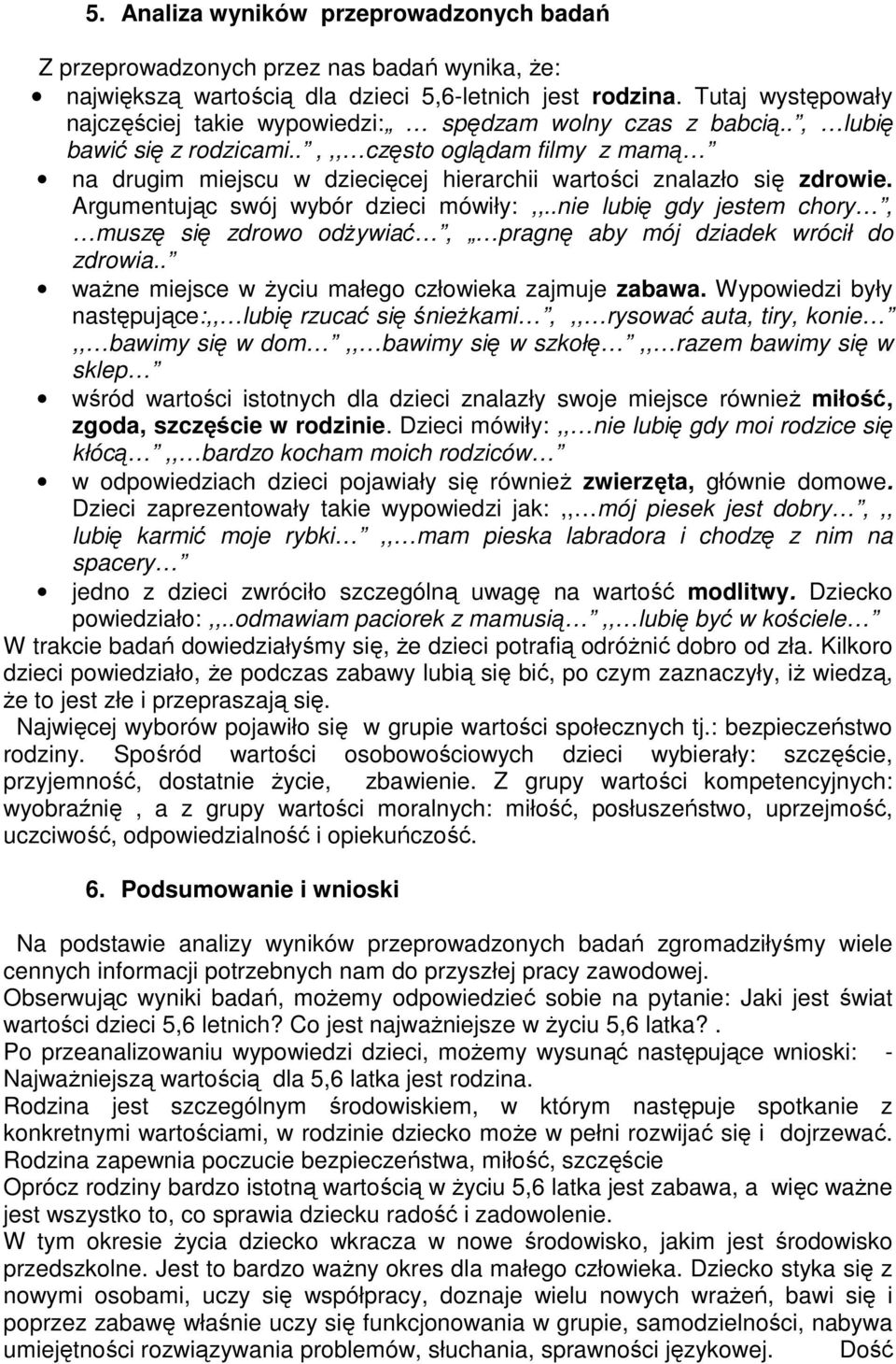 .,,, często oglądam filmy z mamą na drugim miejscu w dziecięcej hierarchii wartości znalazło się zdrowie. Argumentując swój wybór dzieci mówiły:,,.