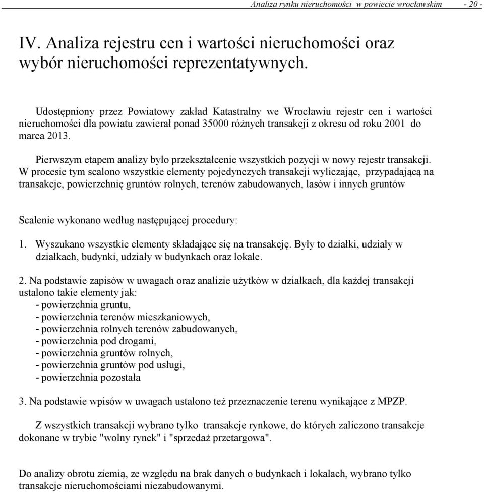 Pierwszym etapem analizy było przekształcenie wszystkich pozycji w nowy rejestr transakcji.