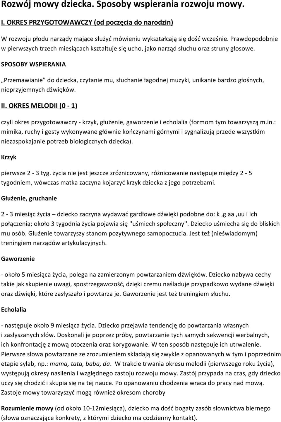 Przemawianie do dziecka, czytanie mu, słuchanie łagodnej muzyki, unikanie bardzo głośnych, nieprzyjemnych dźwięków. II.