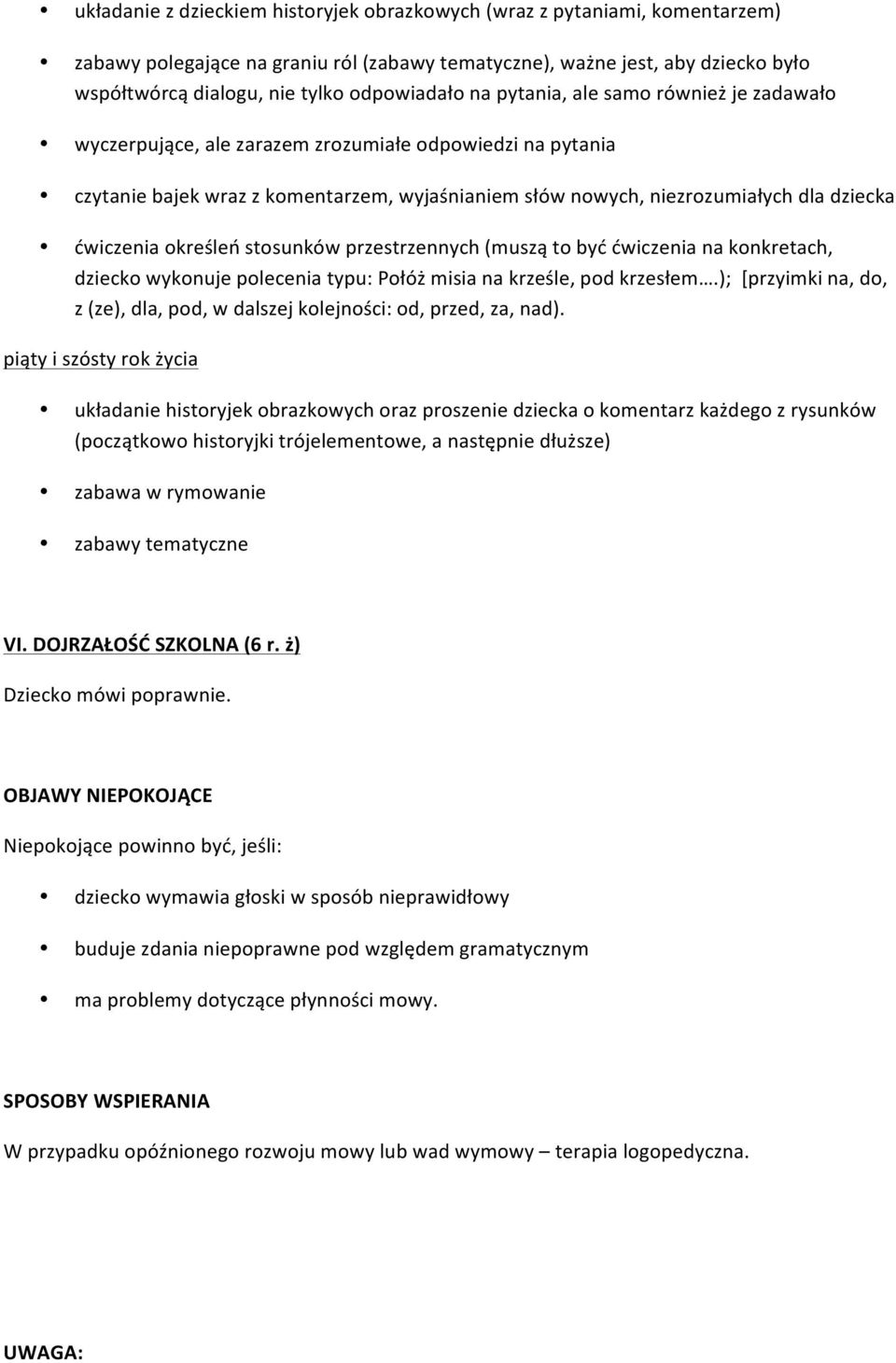 dziecka ćwiczenia określeń stosunków przestrzennych (muszą to być ćwiczenia na konkretach, dziecko wykonuje polecenia typu: Połóż misia na krześle, pod krzesłem.