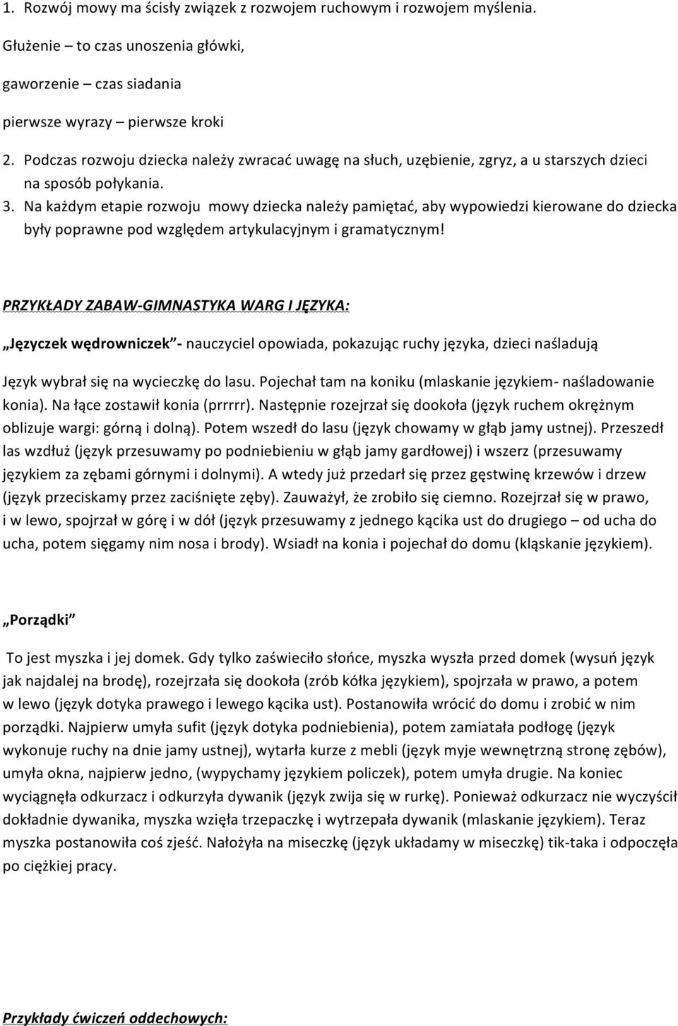 Na każdym etapie rozwoju mowy dziecka należy pamiętać, aby wypowiedzi kierowane do dziecka były poprawne pod względem artykulacyjnym i gramatycznym!