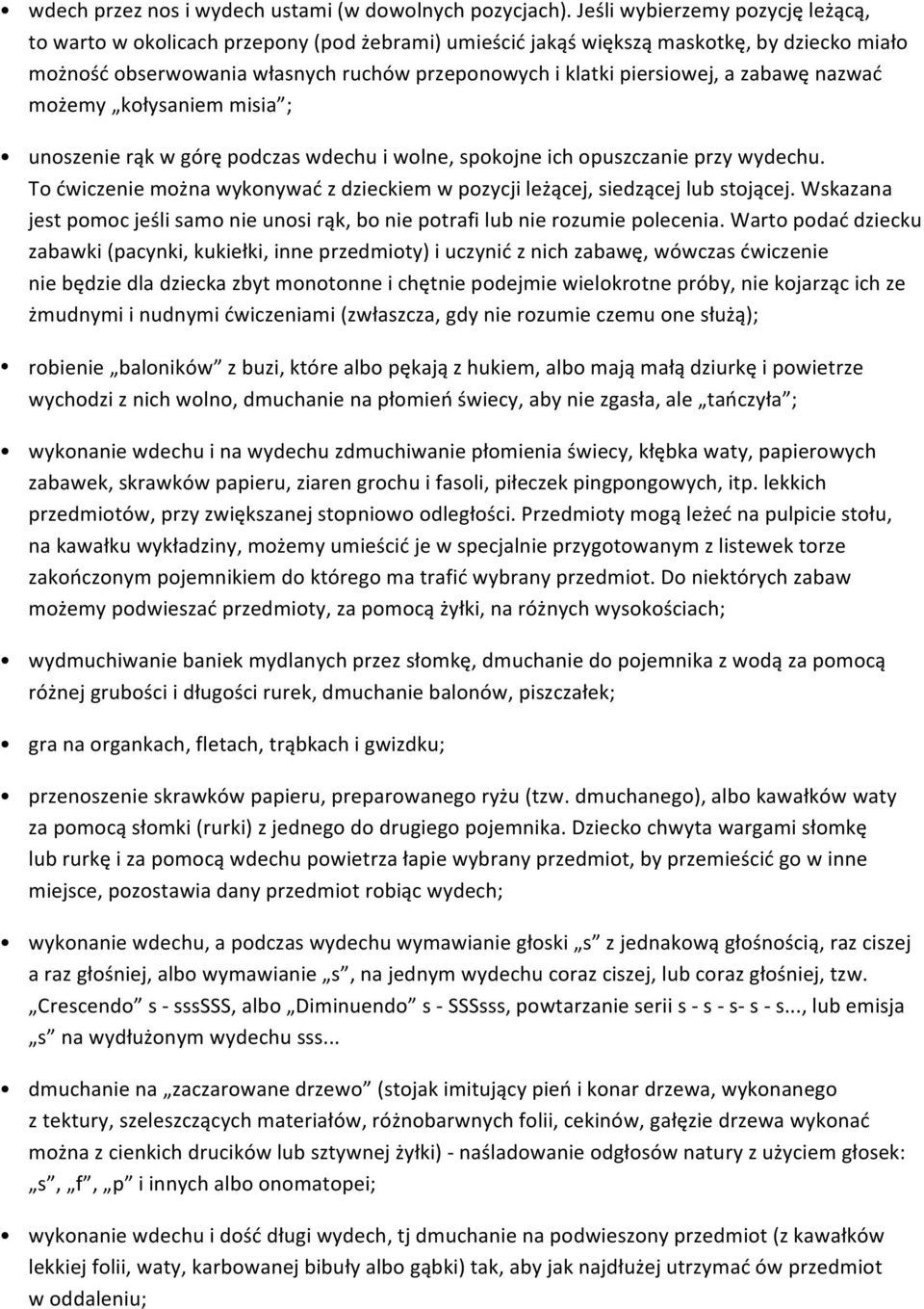 zabawę nazwać możemy kołysaniem misia ; unoszenie rąk w górę podczas wdechu i wolne, spokojne ich opuszczanie przy wydechu.