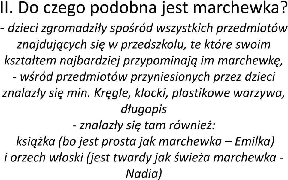 kształtem najbardziej przypominają im marchewkę, wśród przedmiotów przyniesionych przez dzieci znalazły