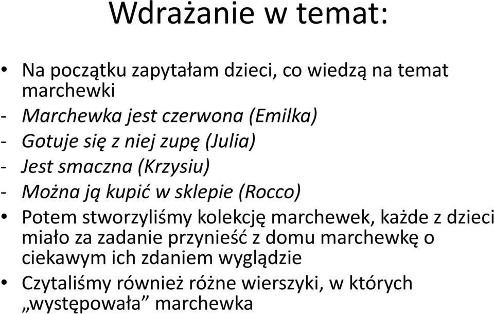 (Rocco) Potem stworzyliśmy kolekcję marchewek, każde z dzieci miało za zadanie przynieść z domu