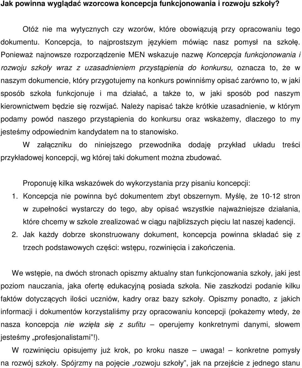 Ponieważ najnowsze rozporządzenie MEN wskazuje nazwę Koncepcja funkcjonowania i rozwoju szkoły wraz z uzasadnieniem przystąpienia do konkursu, oznacza to, że w naszym dokumencie, który przygotujemy
