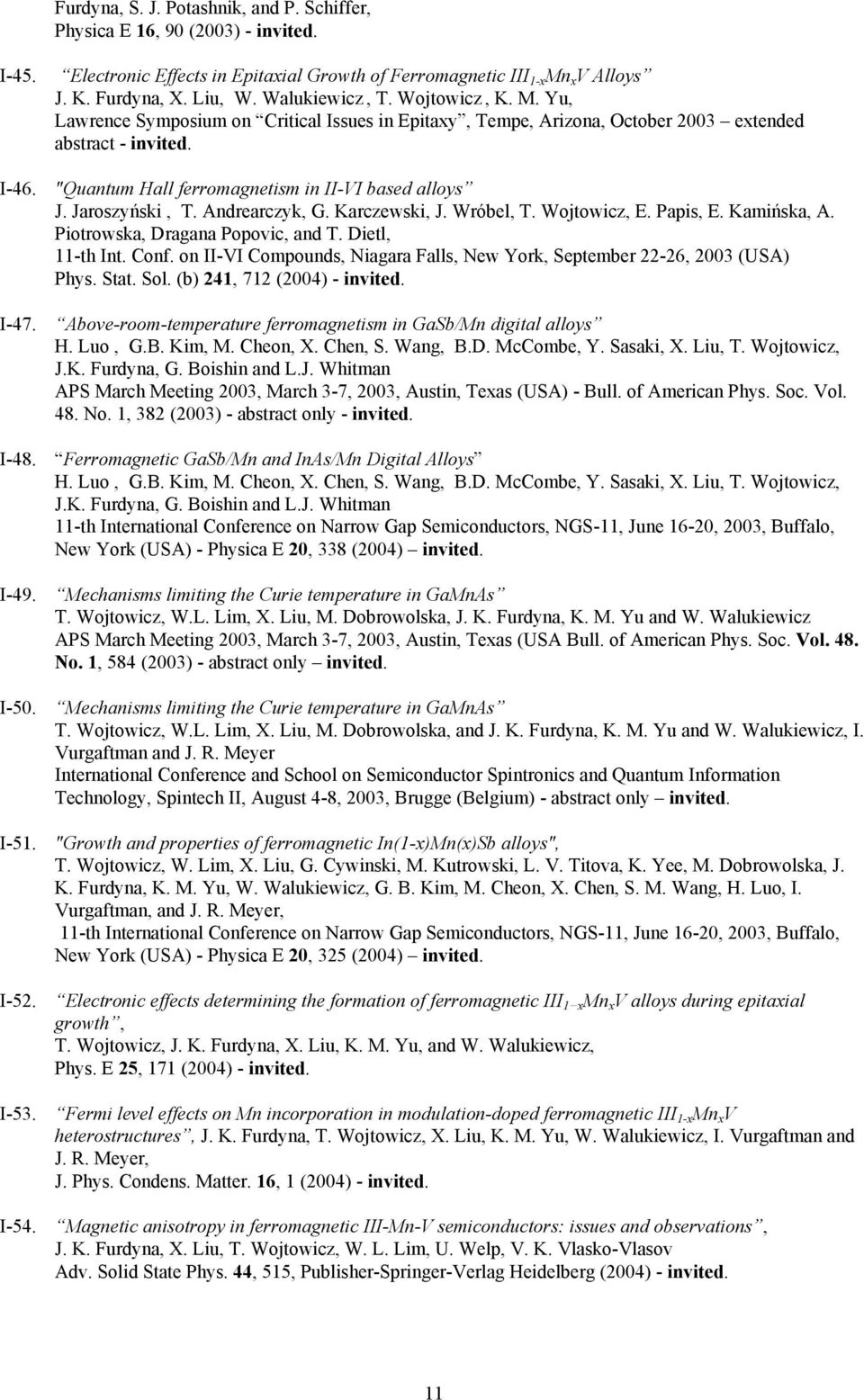 "Quantum Hall ferromagnetism in II-VI based alloys J. Jaroszyński, T. Andrearczyk, G. Karczewski, J. Wróbel, E. Papis, E. Kamińska, A. Piotrowska, Dragana Popovic, and T. Dietl, 11-th Int. Conf.