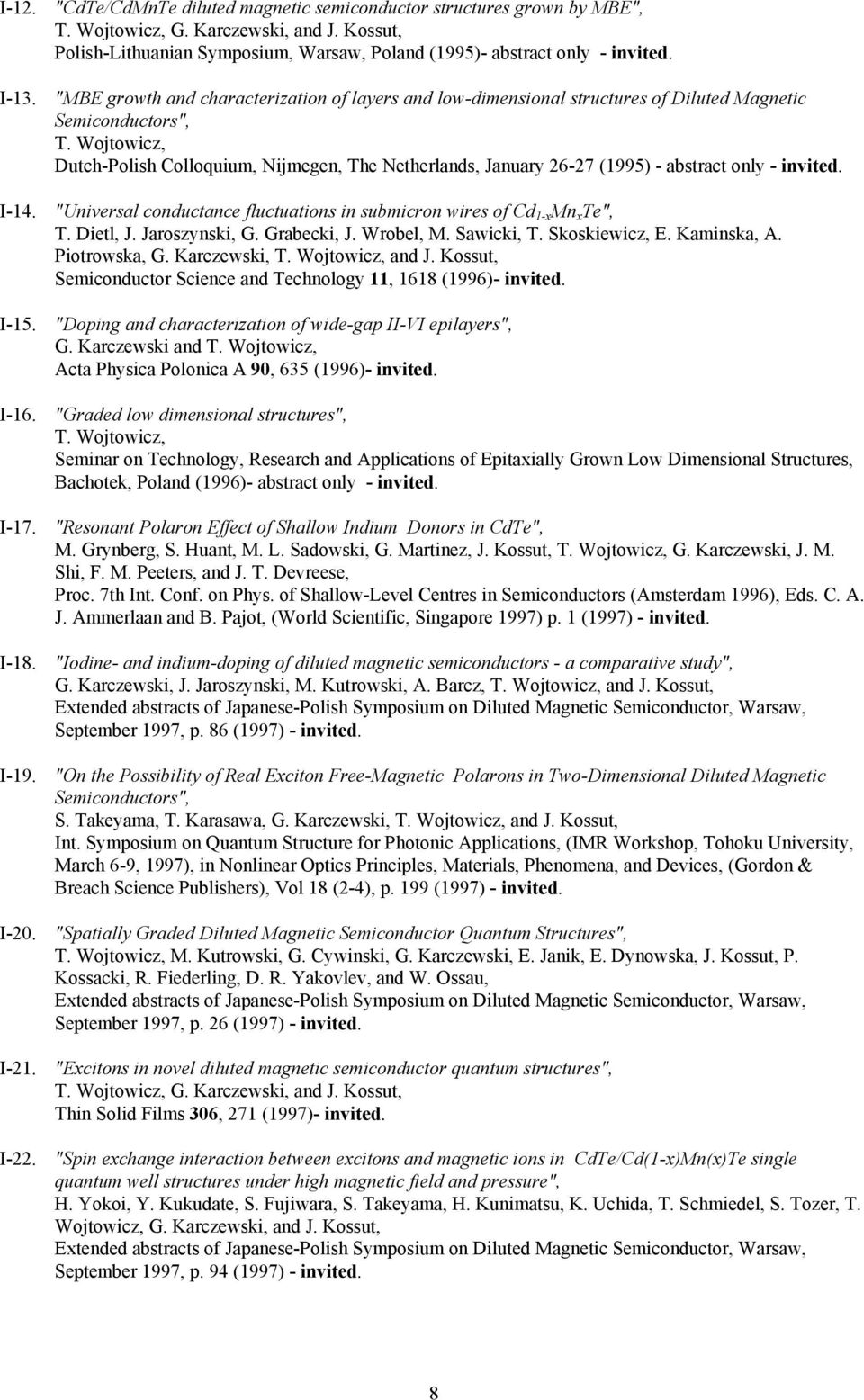 - invited. I-14. "Universal conductance fluctuations in submicron wires of Cd 1-x Mn x Te", T. Dietl, J. Jaroszynski, G. Grabecki, J. Wrobel, M. Sawicki, T. Skoskiewicz, E. Kaminska, A. Piotrowska, G.