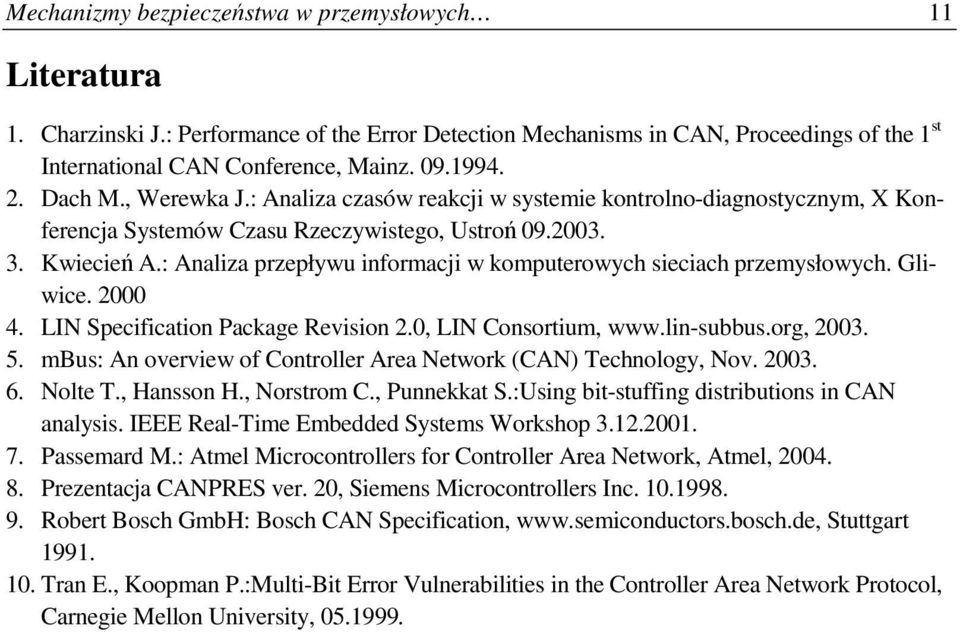 : Analiza przepływu informacji w komputerowych sieciach przemysłowych. Gliwice. 2000 4. LIN Specification Package Revision 2.0, LIN Consortium, www.lin-subbus.org, 2003. 5.