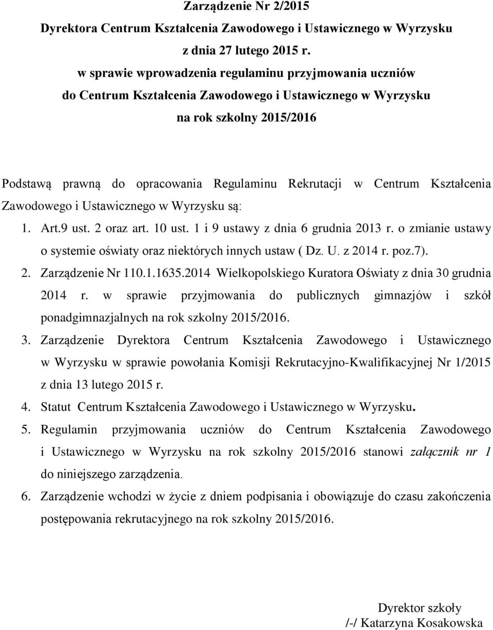 Centrum Kształcenia Zawodowego i Ustawicznego w Wyrzysku są: 1. Art.9 ust. 2 oraz art. 10 ust. 1 i 9 ustawy z dnia 6 grudnia 2013 r.