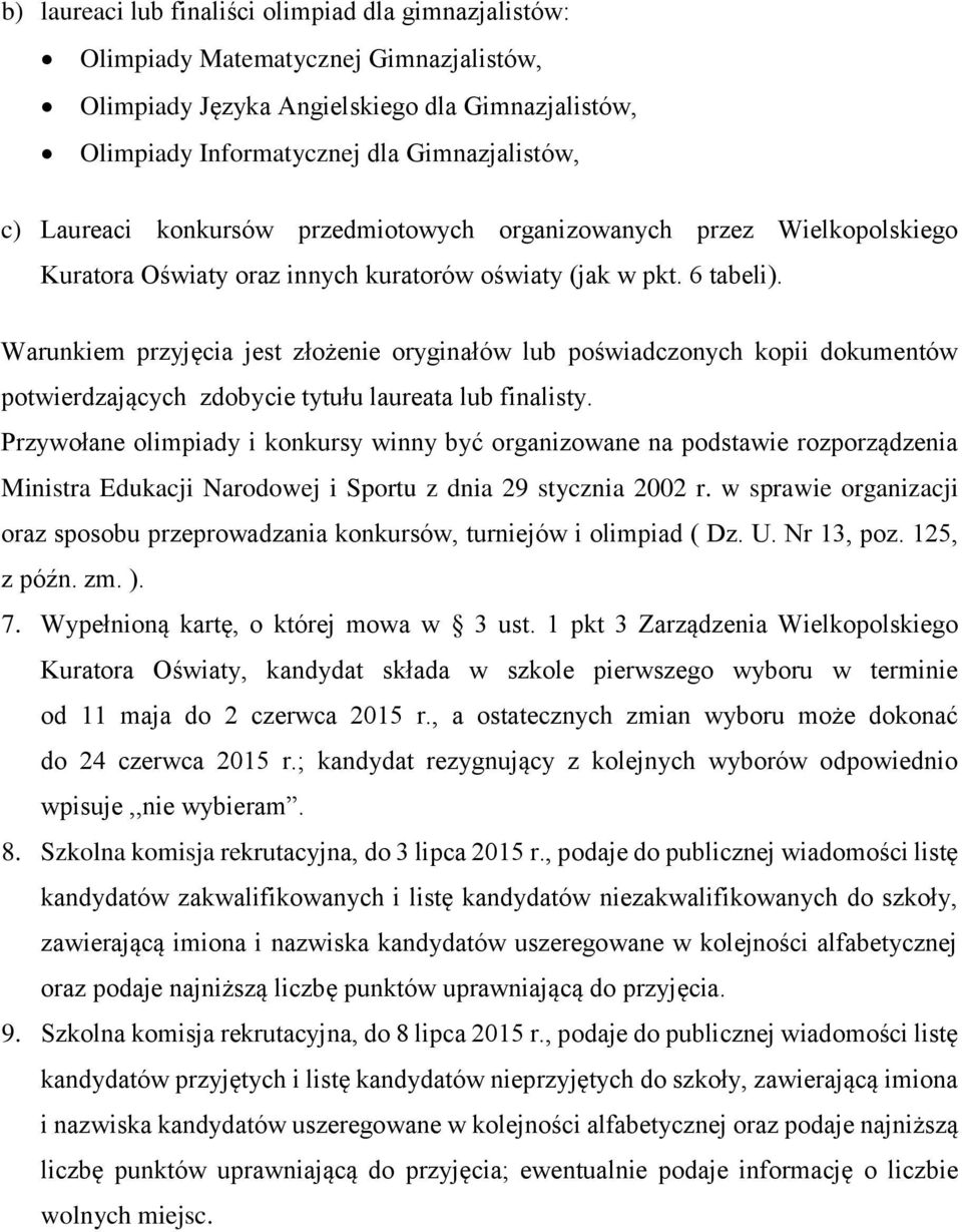 Warunkiem przyjęcia jest złożenie oryginałów lub poświadczonych kopii dokumentów potwierdzających zdobycie tytułu laureata lub finalisty.