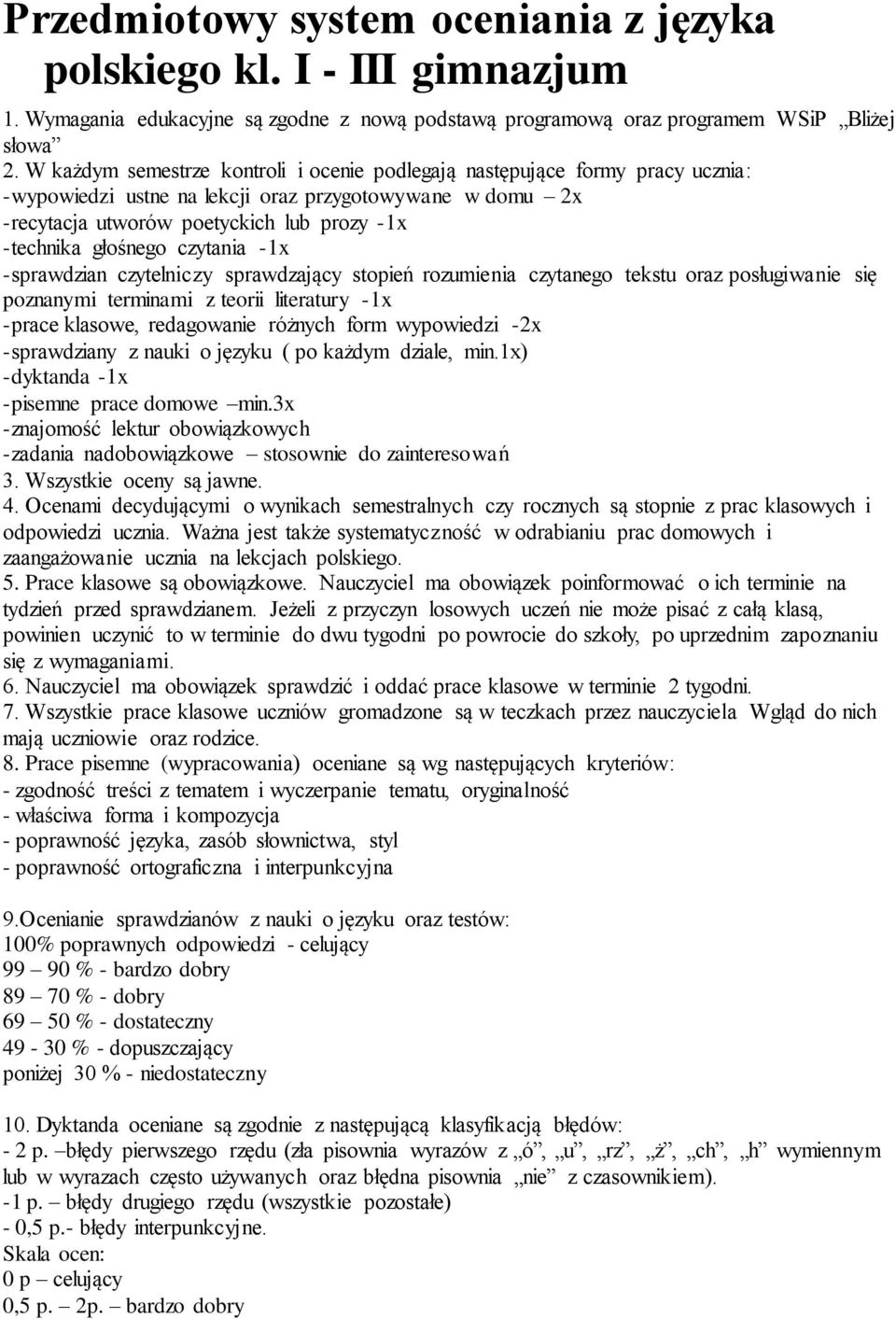 czytania -1x -sprawdzian czytelniczy sprawdzający stopień rozumienia czytanego tekstu oraz posługiwanie się poznanymi terminami z teorii literatury -1x -prace klasowe, redagowanie różnych form