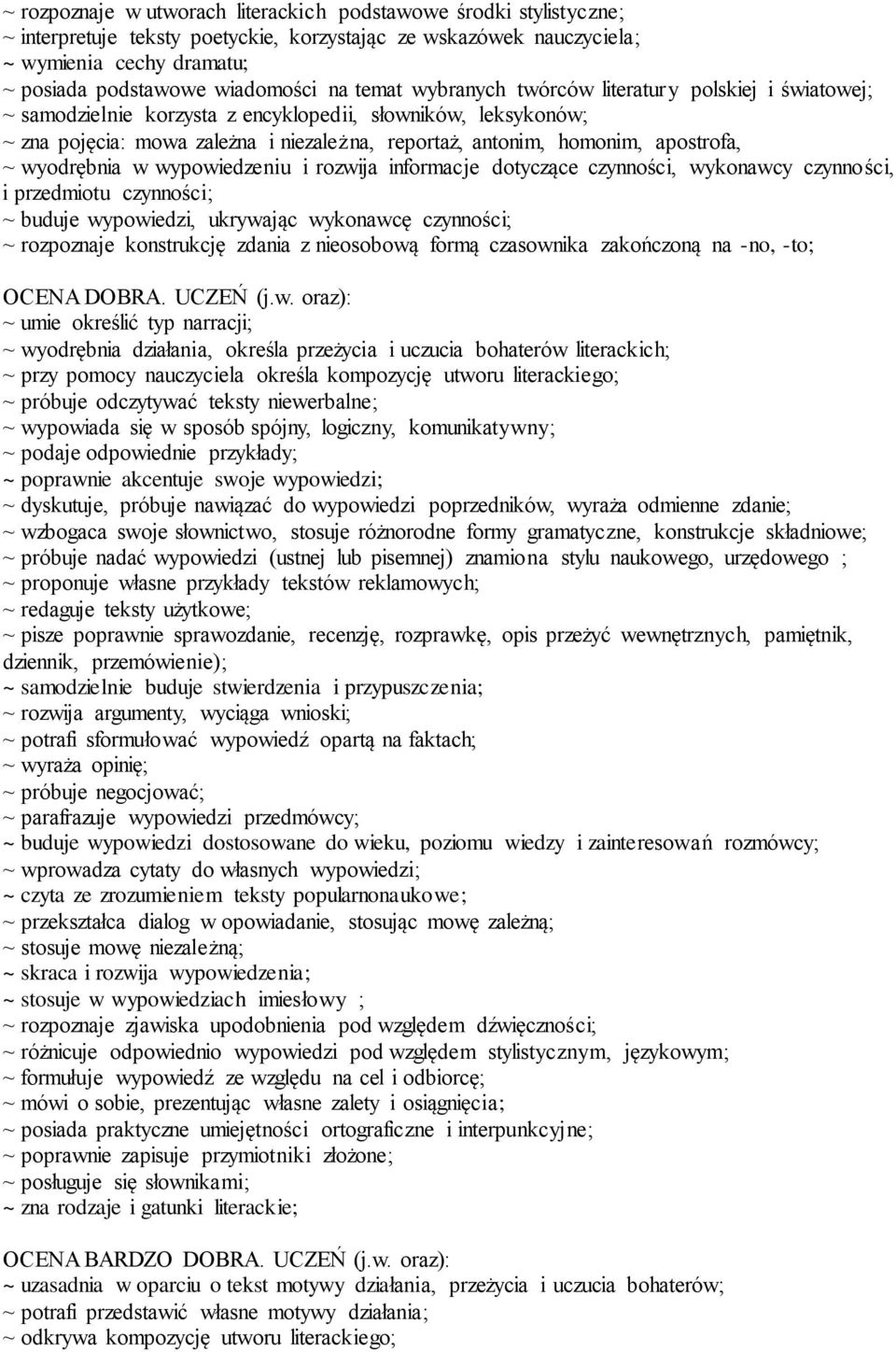 apostrofa, ~ wyodrębnia w wypowiedzeniu i rozwija informacje dotyczące czynności, wykonawcy czynności, i przedmiotu czynności; ~ buduje wypowiedzi, ukrywając wykonawcę czynności; ~ rozpoznaje