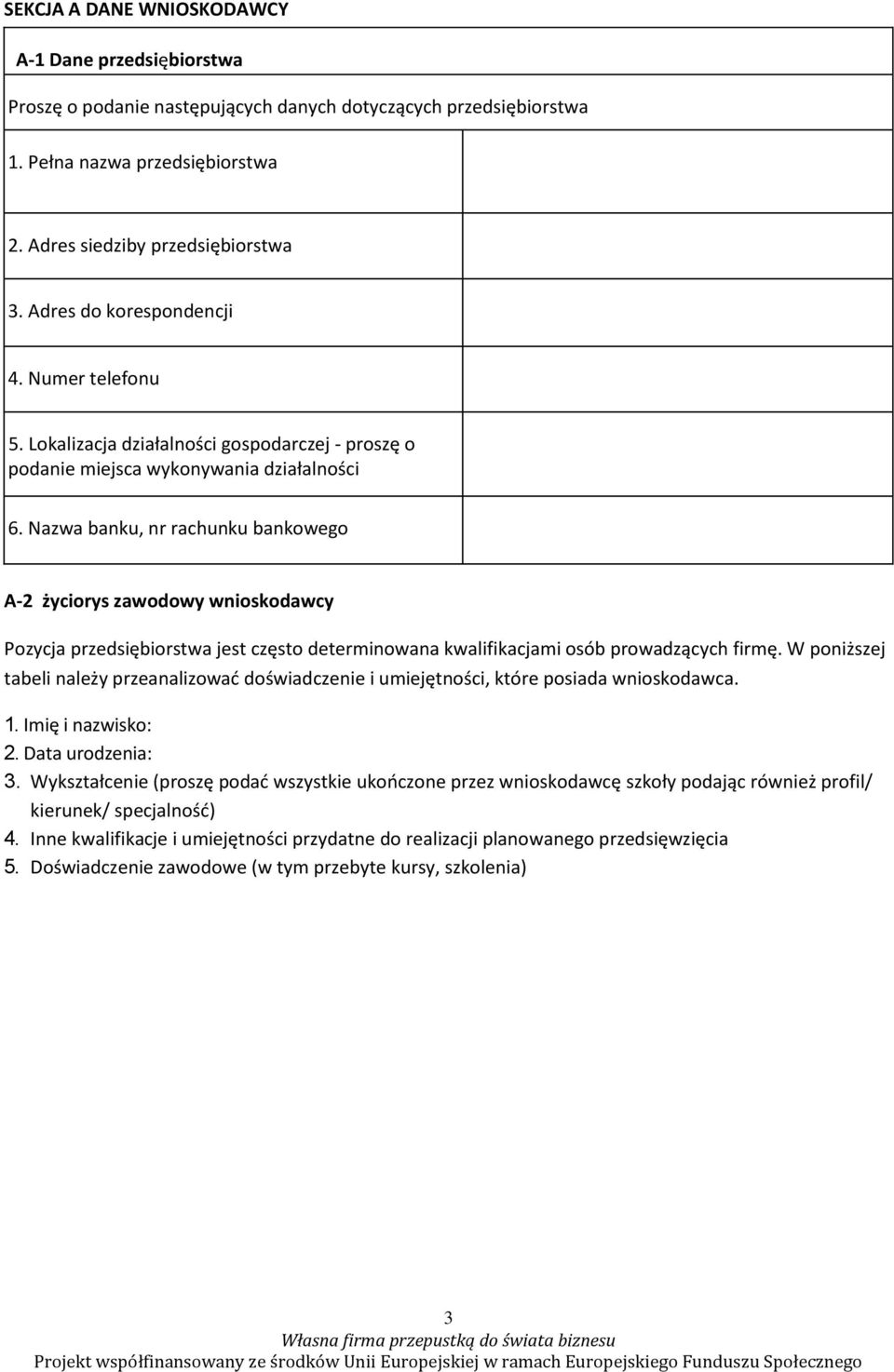 Nazwa banku, nr rachunku bankowego A-2 życiorys zawodowy wnioskodawcy Pozycja przedsiębiorstwa jest często determinowana kwalifikacjami osób prowadzących firmę.