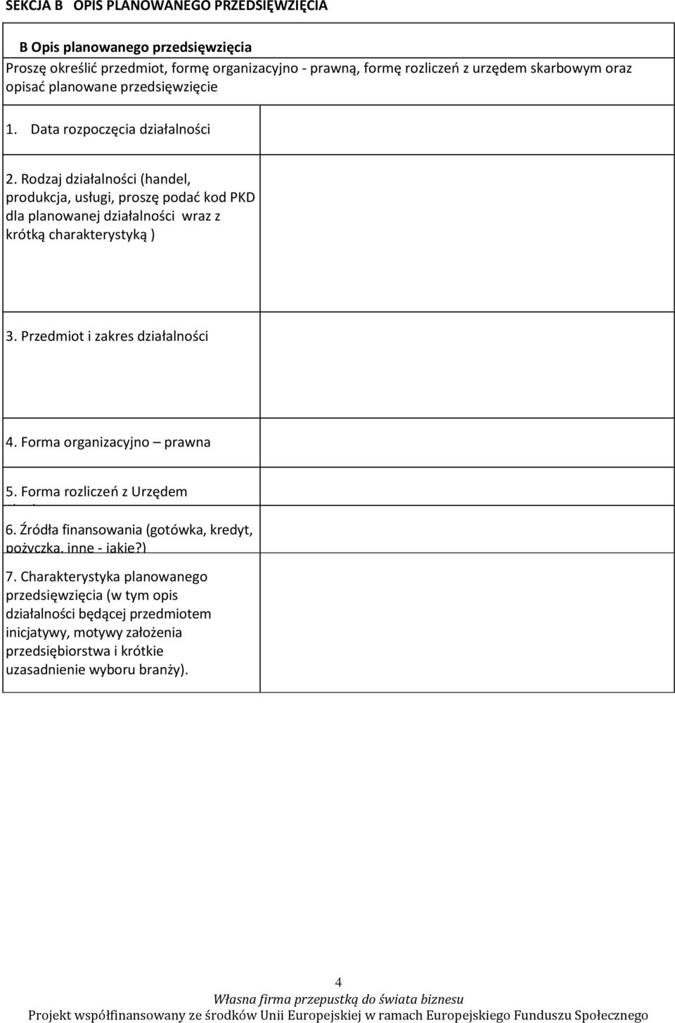 Rodzaj działalności (handel, produkcja, usługi, proszę podać kod PKD dla planowanej działalności wraz z krótką charakterystyką ) 3. Przedmiot i zakres działalności 4.