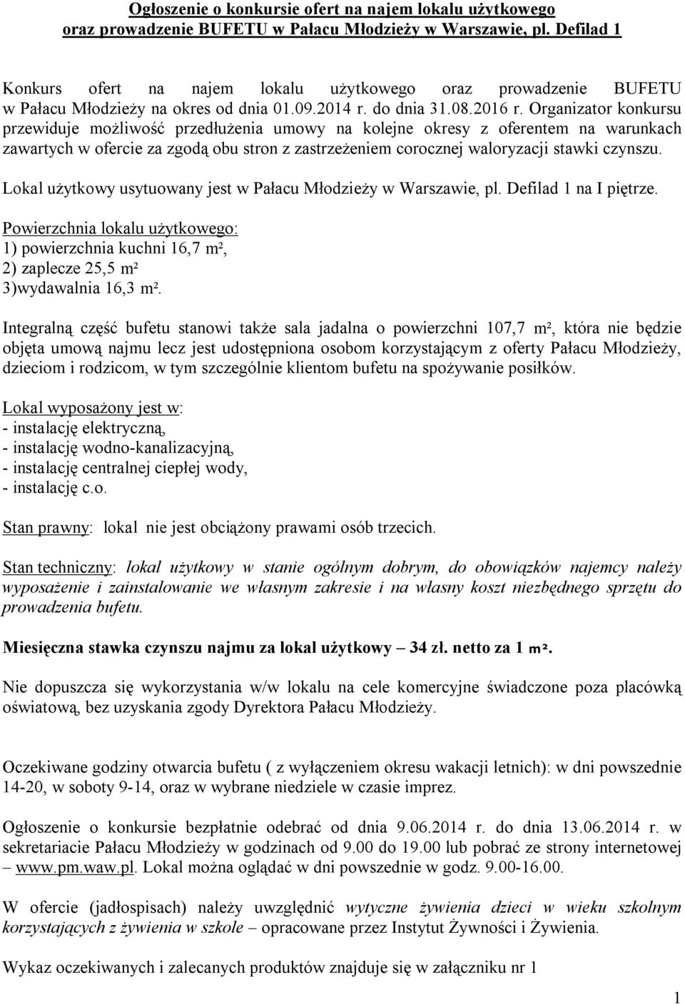 Organizator konkursu przewiduje możliwość przedłużenia umowy na kolejne okresy z oferentem na warunkach zawartych w ofercie za zgodą obu stron z zastrzeżeniem corocznej waloryzacji stawki czynszu.