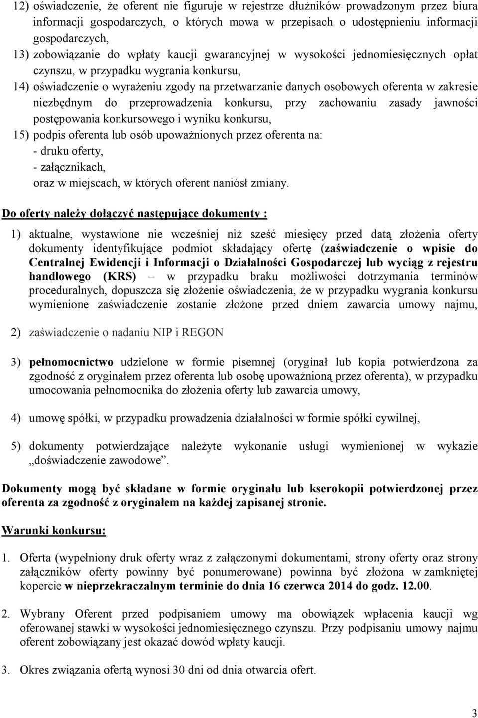 zakresie niezbędnym do przeprowadzenia konkursu, przy zachowaniu zasady jawności postępowania konkursowego i wyniku konkursu, 15) podpis oferenta lub osób upoważnionych przez oferenta na: - druku