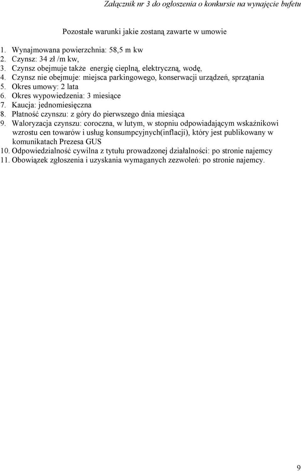 Kaucja: jednomiesięczna 8. Płatność czynszu: z góry do pierwszego dnia miesiąca 9.