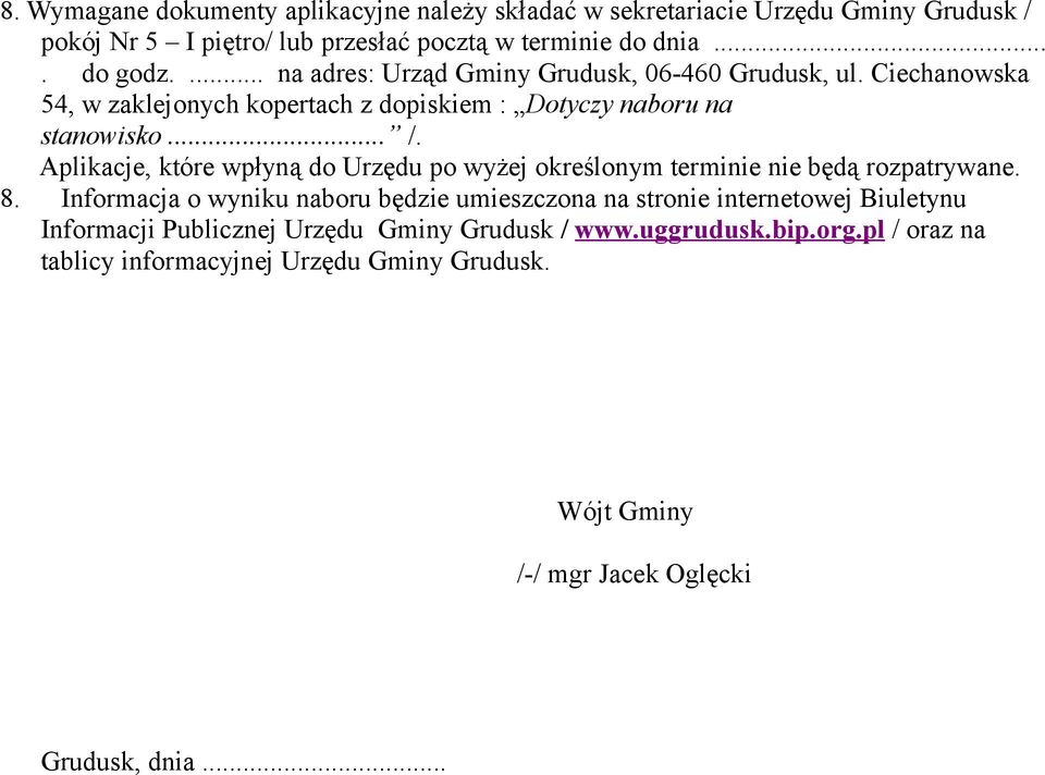 Aplikacje, które wpłyną do Urzędu po wyżej określonym terminie nie będą rozpatrywane. 8.