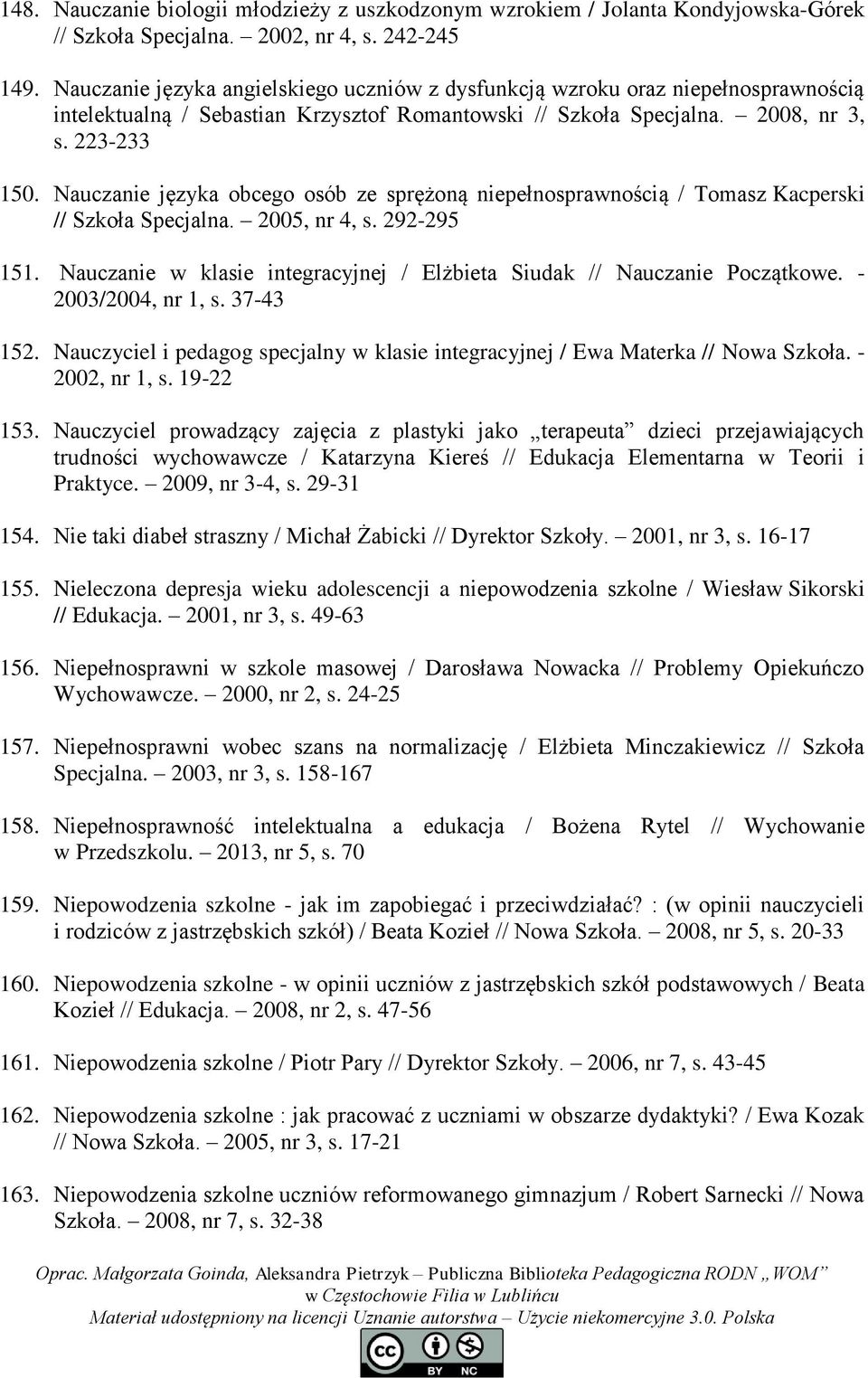 Nauczanie języka obcego osób ze sprężoną niepełnosprawnością / Tomasz Kacperski // Szkoła Specjalna. 2005, nr 4, s. 292-295 151.