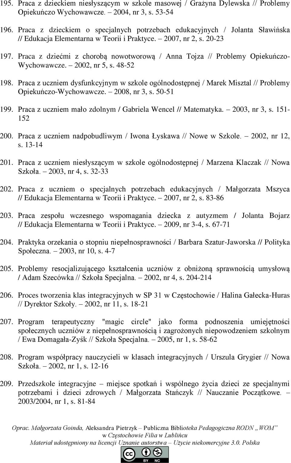 Praca z dziećmi z chorobą nowotworową / Anna Tojza // Problemy Opiekuńczo- Wychowawcze. 2002, nr 5, s. 48-52 198.