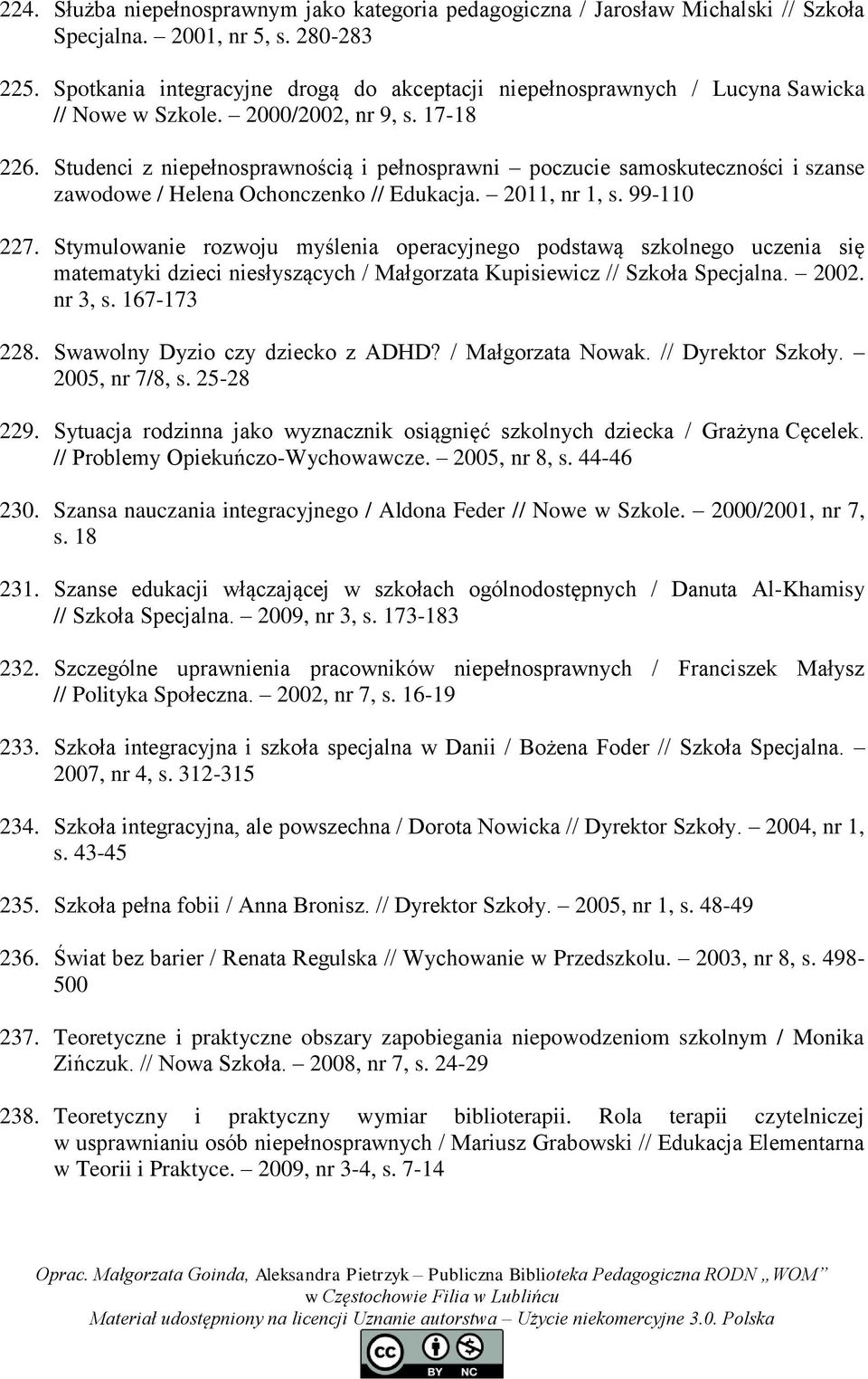 Studenci z niepełnosprawnością i pełnosprawni poczucie samoskuteczności i szanse zawodowe / Helena Ochonczenko // Edukacja. 2011, nr 1, s. 99-110 227.
