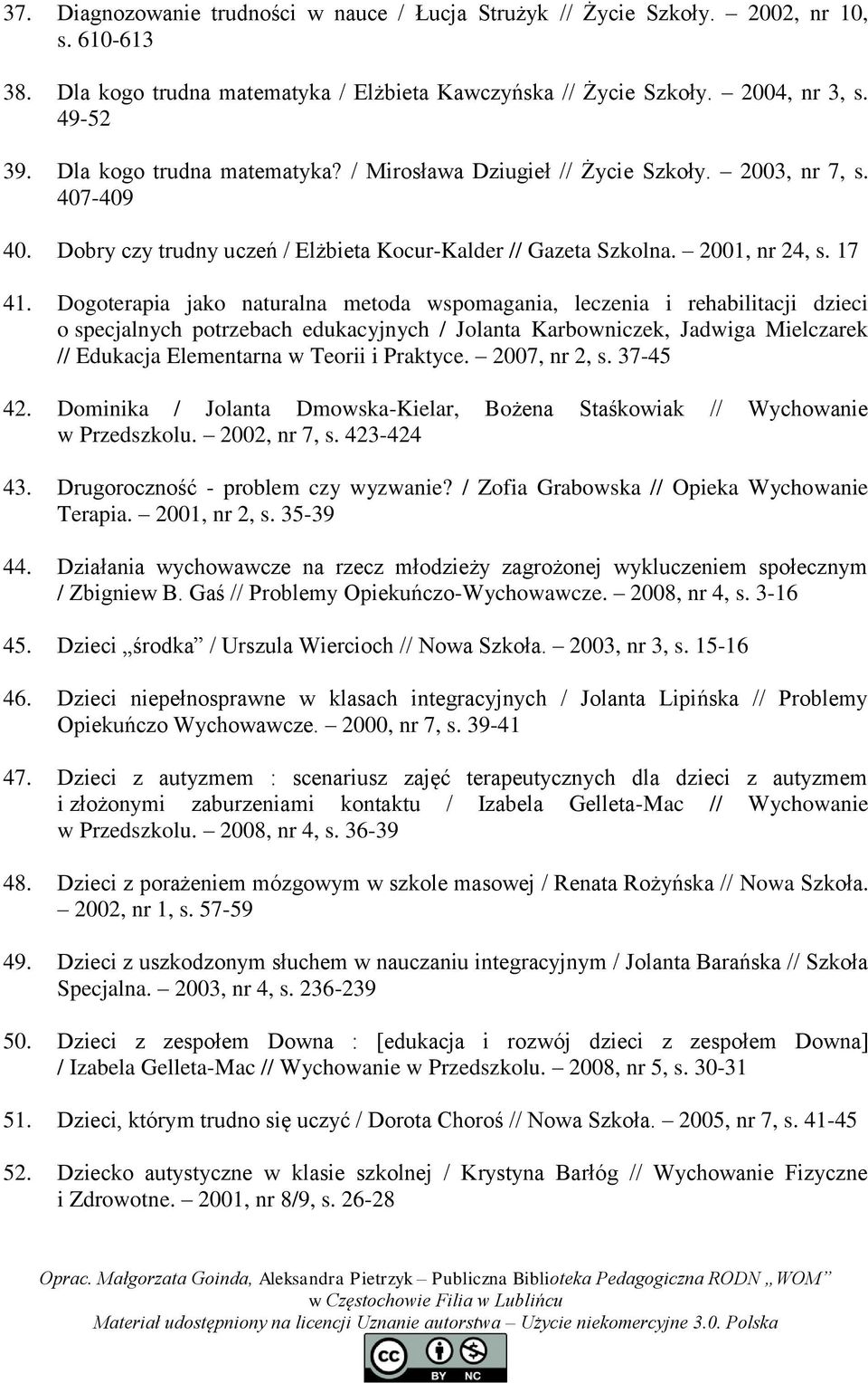 Dogoterapia jako naturalna metoda wspomagania, leczenia i rehabilitacji dzieci o specjalnych potrzebach edukacyjnych / Jolanta Karbowniczek, Jadwiga Mielczarek // Edukacja Elementarna w Teorii i