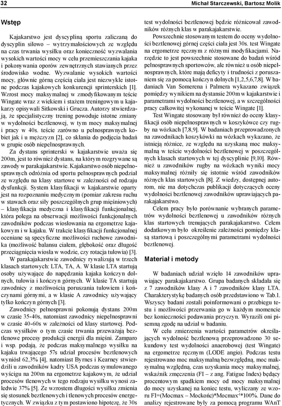 Wyzwalanie wysokich wartości mocy, głównie górną częścią ciała jest niezwykle istotne podczas kajakowych konkurencji sprinterskich [1].