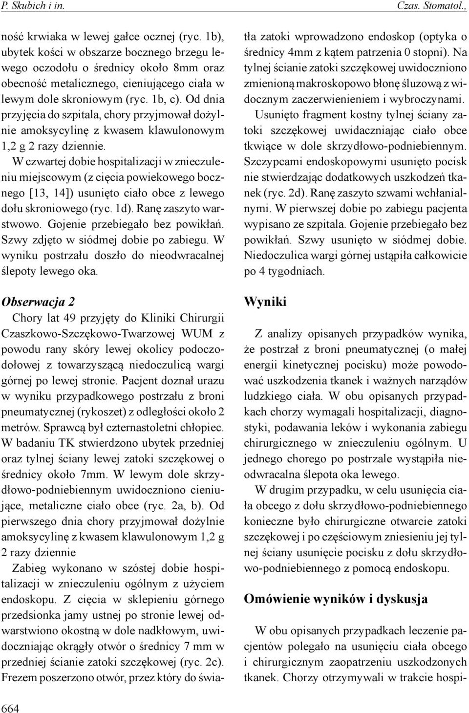 Od dnia przyjęcia do szpitala, chory przyjmował dożylnie amoksycylinę z kwasem klawulonowym 1,2 g 2 razy dziennie.