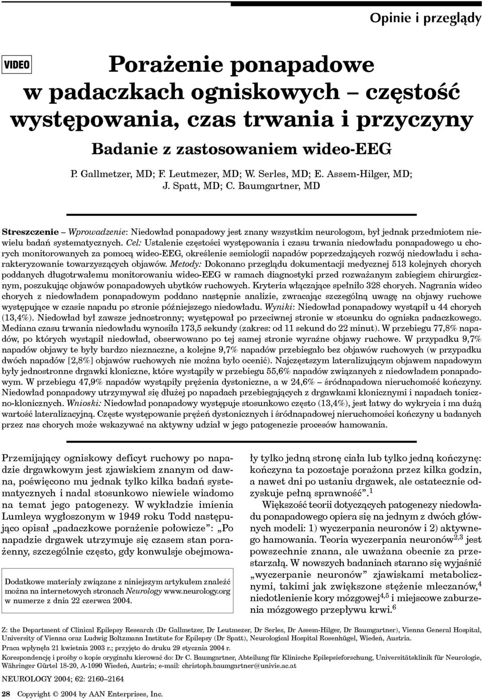 Baumgartner, MD Streszczenie Wprowadzenie: Niedowład ponapadowy jest znany wszystkim neurologom, był jednak przedmiotem niewielu badań systematycznych.