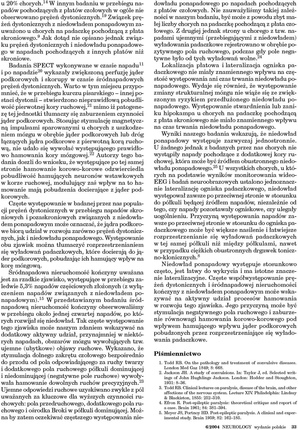 9 Jak dotąd nie opisano jednak związku prężeń dystonicznych i niedowładu ponapadowego w napadach pochodzących z innych płatów niż skroniowe.