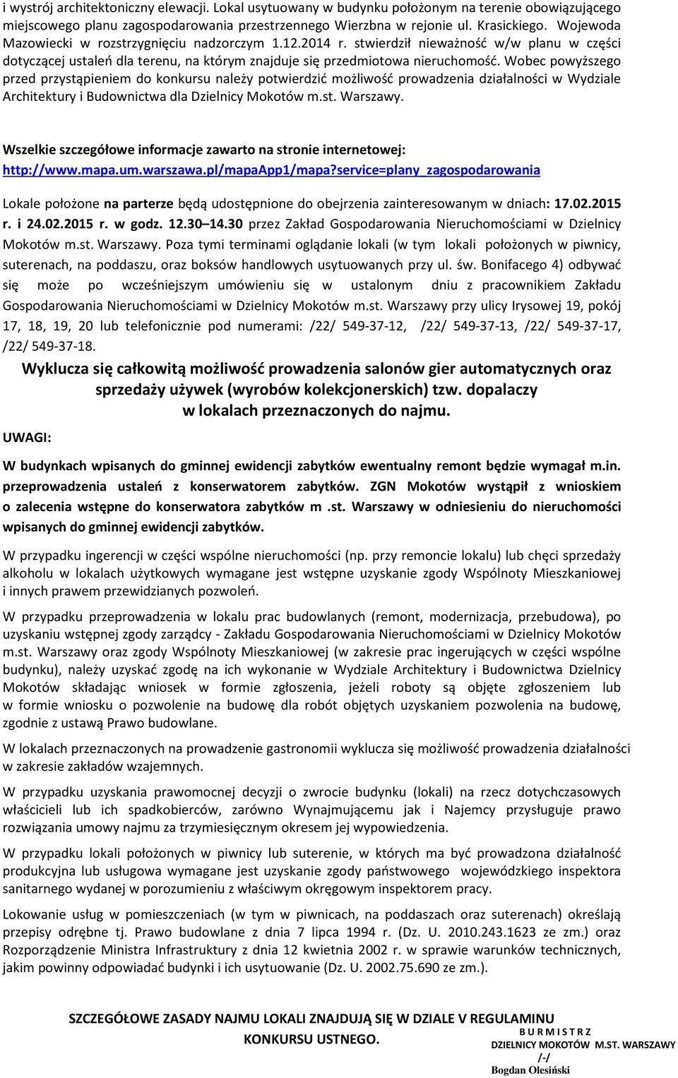 Wobec powyższego przed przystąpieniem do konkursu należy potwierdzić możliwość prowadzenia działalności w Wydziale Architektury i Budownictwa dla Dzielnicy Mokotów m.st. Warszawy.