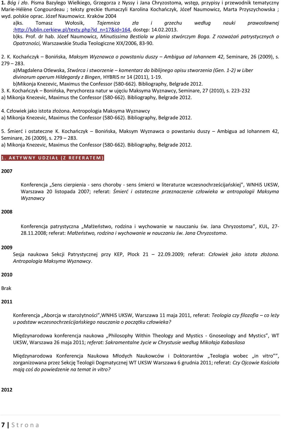 Marta Przyszychowska ; wyd. polskie oprac. Józef Naumowicz. Kraków 2004 a)ks. Tomasz Wołosik, Tajemnica zła i grzechu według nauki prawosławnej ;http://lublin.cerkiew.pl/texty.php?