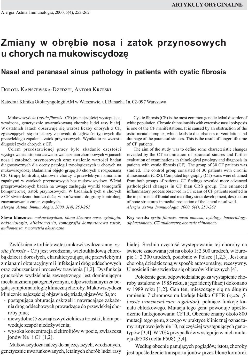 mukowiscydozê Nasal and paranasal sinus pathology in patients with cystic fibrosis DOROTA KAPISZEWSKA-DZEDZEJ, ANTONI KRZESKI Katedra i Klinika Otolaryngologii AM w Warszawie, ul.
