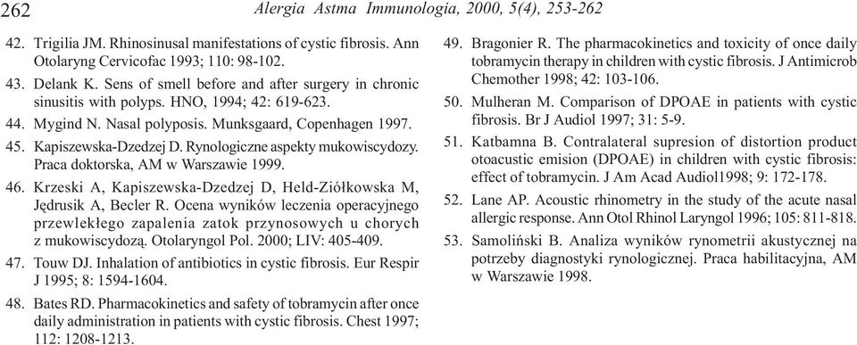 Rynologiczne aspekty mukowiscydozy. Praca doktorska, AM w Warszawie 1999. 46. Krzeski A, Kapiszewska-Dzedzej D, Held-Zió³kowska M, Jêdrusik A, Becler R.