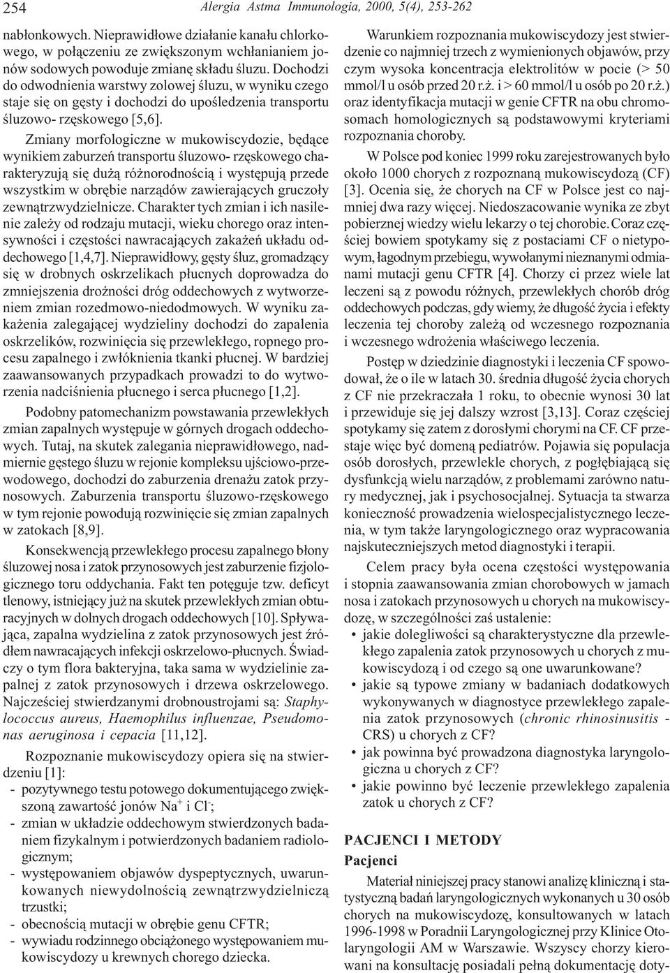 Zmiany morfologiczne w mukowiscydozie, bêd¹ce wynikiem zaburzeñ transportu œluzowo- rzêskowego charakteryzuj¹ siê du ¹ ró norodnoœci¹ i wystêpuj¹ przede wszystkim w obrêbie narz¹dów zawieraj¹cych