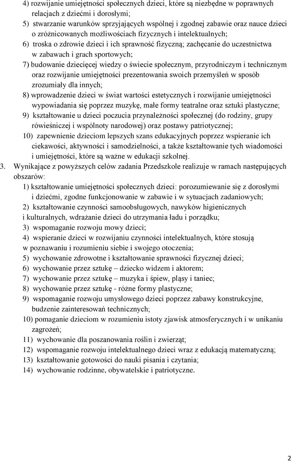 wiedzy o świecie społecznym, przyrodniczym i technicznym oraz rozwijanie umiejętności prezentowania swoich przemyśleń w sposób zrozumiały dla innych; 8) wprowadzenie dzieci w świat wartości